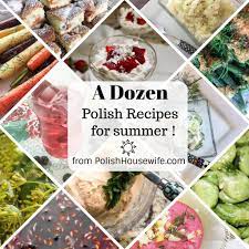Summer In Poland Is About The Outdoors Here Are A Dozen Polish Recipes For Summer Using Fresh Fruit Vegetables Polish Recipes Summer Recipes Dinner Recipes