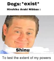 9gag is your best source of fun! Dogs Exist Hirohiko Araki Nibbas Shinu Anime Meme On Me Me