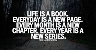 Some chapters are sad, some happy, and some exciting. Life Is A Book Everyday Is A New Page Every Month Is A New Chapter Every Year Is A New Series Wisdom Quotes New Chapter Quotes Quotes