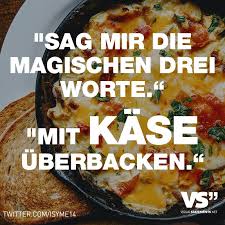 Sag Mir Die Magischen Drei Worte Mit Kase Uberbacken Visual Statements Worter Visual Statements Spruche