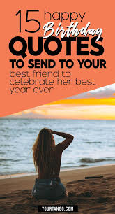 Happy Birthday Caption For Best Friend Instagram 15 Happy Birthday Quotes To Send To Your Best Friend To Celebrate Her Best Year Ever Happy Birthday Quotes For Friends Birthday Captions Birthday Captions Instagram