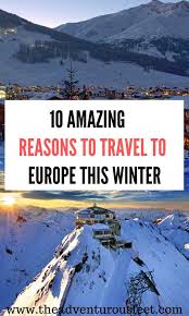 10 Reasons Why You Should Travel To Europe In Winter Travel Europe Travel Europe Winter