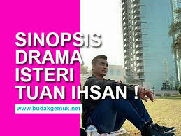 Duka itu akhirnya menjadi kepompong. Sinopsis Drama Isteri Tuan Ihsan