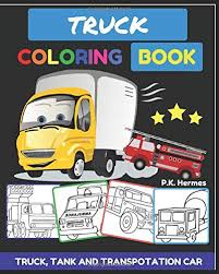 Dump truck coloring pages 14. Truck Coloring Book Cars Coloring Book For Kids Toddlers Kids Coloring Book Age 2 4 Activity Books For Kids Dover Coloring Book Hermes P K 9781980786849 Amazon Com Books