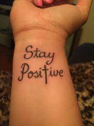 My Tattoo Always Try To Stay Positive Tattoos Tattoo Quotes I Tattoo