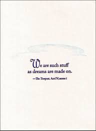 We Are Such Stuff As Dreams Are Made On And Our Little Life Is Rounded With A Sleep The Tempest Shakespeare Quotes Literary Quotes Literature Quotes