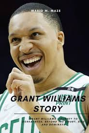 Amazon.com: Grant Williams Story: Grant Williams' Journey to Greatness,  Beyond the Court, Rise and Dominate: 9798851538100: M. Maze, Mario: Books