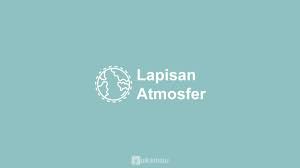 Pendapat terkemuka menyatakan bahwa atmosfer merupakan sebuah pelindung dari planet bumi. 7 Lapisan Atmosfer Gambar Fungsi Sifat Ciri Manfaat