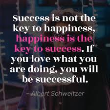 One Of The Best Success Quotes Ever Success Is Not The Key To Happiness Is The Key To Success If You Love What Yo Life Quotes New Quotes Best Success Quotes