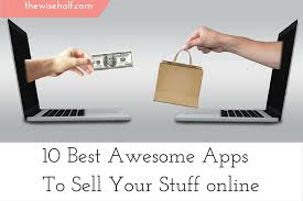 Use these apps to sell your stuff locally and online today and make some extra cash. How To Sell Stuff Online With These 10 Awesome Apps The Wise Half