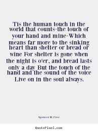 But we have to keep doing it or else we're lost and love is dead, and humanity should just pack it in. I Love Your Touch Quotes Quotesgram