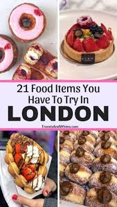 21 Food Items You Have To Try In London Travels And Whims Foodie Travel Travel Food Food
