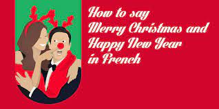 French Translation For Happy New Year How To Say Merry Christmas And Happy New Year In French
