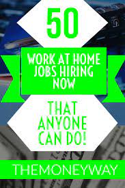 50 Work At Home Jobs That Are Hiring Right Now That Anyone Can Do Work From Home Jobs Working From Home Home Jobs