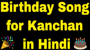 Birthday Song For Kanchan Happy Birthday Song For Kanchan Youtube