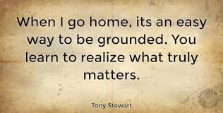 403 x 403 jpeg 41 кб. Tony Stewart When I Go Home Its An Easy Way To Be Grounded You Learn To Quotetab