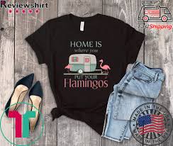 Dec 21, 2017 · if you are using a heat press, follow the same instructions as with iron but apply the press for 12 seconds only at 375 degrees fahrenheit and high pressure. Home Is Wherre You Put Your Flamingos Tee Shirts Hoodie Sweatshirt And Long Sleeve