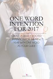 One Word Intention For 2017 Jill Conyers One Word Inspiration New Year Words Words