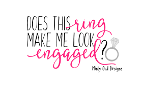 No physical item will be sent. Does This Ring Make Me Look Engaged Svg Cut File By Minty Owl Designs Thehungryjpeg Com
