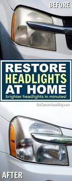 how to make your headlights look brighter in minutes how to clean headlights clean car lights headlight restoration diy
