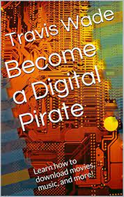 Mozilla firefox is a web browser similar to internet explorer or google chrome. Amazon Com Become A Digital Pirate Learn How To Download Movies Music And More Ebook Wade Travis Kindle Store