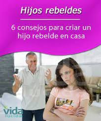 6 Consejos Para Criar Un Hijo Rebelde En Casa Y De Manera Adecuada Padres De Adolescentes Hijos Rebeldes Hijas Adolescentes