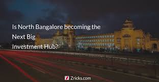 Is North Bangalore Becoming The Next Big Real Estate Investment Hub Zricks Com