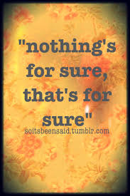 Quotes About Life Uncertainty 78 Quotes