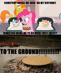 It landed on the stairs of my front porch. Happy Birthday To The Ground My Little Pony Friendship Is Magic Know Your Meme