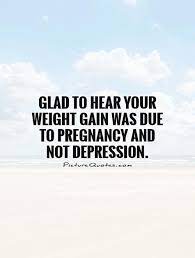 Quotes About Gain Weight 79 Quotes