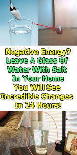 Negative Energy Leave A Glass Of Water With Salt In Your Home You Will See Incredible Changes In 2021 Negative Energy Health Negativity