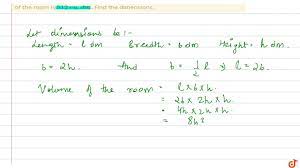 Volume of rectangular room = length×width×height The Breadth Of A Room Is Twice Its Height One Half Of Its Length And The Volume Of The Youtube