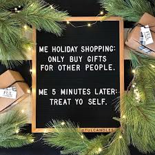 Me Holiday Shopping Only Buy Gifts For Other People Me 5 Minutes Later Treat Yo Self Pi Holiday Quotes Christmas Holiday Quotes Holiday Shopping Quotes