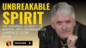 Unbreakable Spirit: The Inspiring Journey of Martial Arts Grandmaster  Lawrence Stone