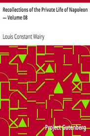 Recollections of the Private Life of Napoleon — Volume 08 by Louis Constant  Wairy