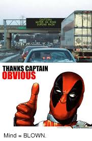 Caution Water On Road During Rain Thanks Captain Obvious Mame Enter Mind Blown Meme On Me Me