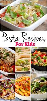 15 Simple And Easy Pasta Recipes For Kids Pasta Recipes For Kids Easy Pasta Recipes Healthy Pasta Recipes