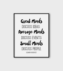 Discover and share small minds quotes. Great Minds Discuss Ideas Average Minds Discuss Events Small Etsy