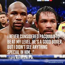 I never considered Pacquiao to be at my level. He's a good boxer, but I  didn't see anything special in him...