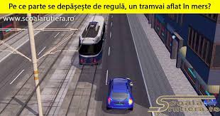 Chestionare Auto Un Tramvai Aflat In Mers Poate Fi Depăsit De Regulă