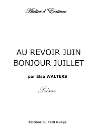 Calaméo - AU REVOIR JUIN BONJOUR JUILLET par Elsa WALTERS Poème
