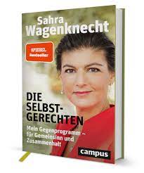 Sahra wagenknecht steht innerparteilich in der kritik. Die Selbstgerechten Ein Buch Von Sahra Wagenknecht Campus Verlag