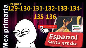 Conoce tu libro la asignatura de español está organizada en cinco. Espanol 6 Paginas 129 130 131 132 133 134 135 136 Espanol Sexto Respuestas Explicacion Espanol 6to