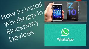 How To Install Whatsapp In Blackberry Devices Z10 Z30 Youtube