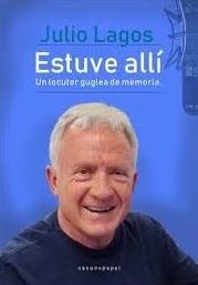 Estuve allí : Un locutor guglea de memoria by Julio Lagos