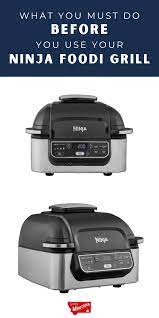 What You Must Do Before You Use Your Ninja Foodi Grill Grilling Tips Grilling Grilled Dinner