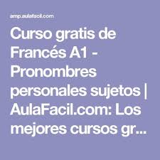 Curso Gratis De Frances A1 Pronombres Personales Sujetos Aulafacil Com Los Mejores Cursos Gratis Unas Francesas Cursos De Frances Gratis Aprender Frances
