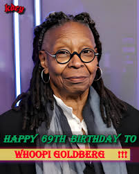 Happy 70th Birthday...WHOOPI GOLDBERG! 🍸🎉🎁🎈