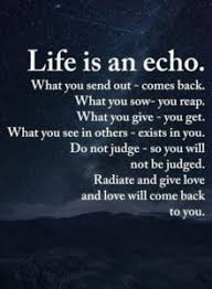 Remember, life is an echo. 22 Quotes For Life S Tough And Indecisive Moments