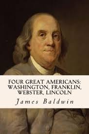 Four Great Americans: Washington, Franklin, Webster, Lincoln